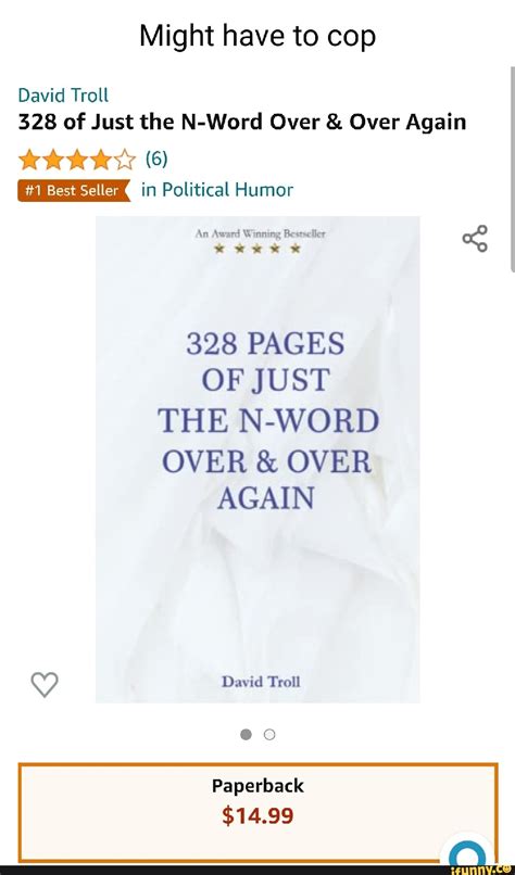 You have a right to go where you want to go, do what you want to do, be however — and people <strong>just</strong> got to accommodate themselves to you. . 328 pages of just the n word over and over